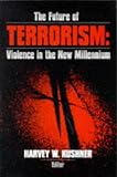 The Future of Terrorism: Violence in the New Millennium