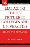 Managing the Big Picture in Colleges and Universities: From Tactics to Strategy (American Council on Education/Oryx Press Series on Higher Education)