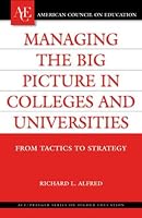 Managing the Big Picture in Colleges and Universities: From Tactics to Strategy (American Council on Education/Oryx Press Series on Higher Education)