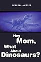 Hey Mom, What about Dinosaurs?