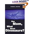 Hey Mom, What About Dinosaurs? by Russel Husted