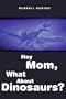 Hey Mom, What about Dinosaurs?