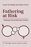 Fathering at Risk: Helping Non-residential Fathers (Focus on Men): Helping Non-residential Fathers (Focus on Men)