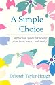 A Simple Choice : A Practical Guide for Saving Your Time, Money and Sanity