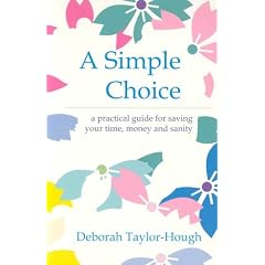 A Simple Choice: A Practical Guide for Saving Your Time, Money and Sanity