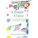 A Simple Choice : A Practical Guide for Saving Your Time, Money and Sanity