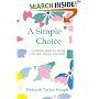 A Simple Choice : A Practical Guide for Saving Your Time, Money and Sanity