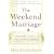 The Weekend Marriage: Abundant Love in a Time-Starved World