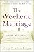 The weekend marriage : abundant love in a time-starved world
