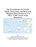 Revue ICON Group International, Inc.  / The World Market for Flexible Plastic Tubes, Pipes, and Hoses with Minimum Burst Pressure of 27.6 MPA: A 2007 Global Trade Perspective