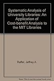 Systematic analysis of university libraries : an application of cost-benefit analysis to the M.I.T. libraries