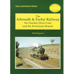 The Arbroath and Forfar Railway: The Dundee Direct Line and the Kirriemuir Branch (Oakwood Library of Railway History)