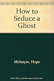 How to seduce a ghost