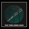 This Town Needs Guns
