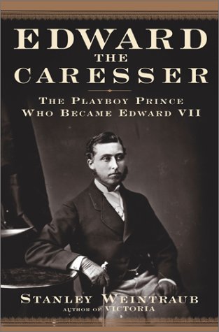 Edward the Caresser: The Playboy Prince Who Became Edward VII