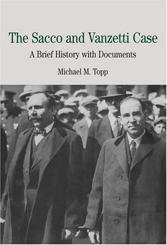 The Sacco and Vanzetti Case: A Brief History with Documents (Bedford Series in History & Culture), by Michael M. Topp