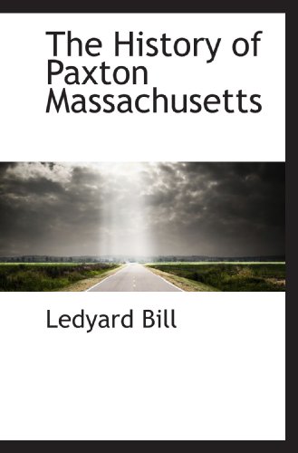 Buy The History of Paxton Massachusetts:  Ledyard Bill,
