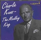 Charlie Kunz - the Medley King
