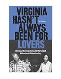 Virginia Hasn't Always Been for Lovers: Interracial Marriage Bans and the Case of Richard and Mildred Loving
