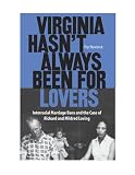 Virginia Hasn t Always Been for Lovers: Interracial Marriage Bans and the Case of Richard and Mildred Loving