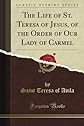 Life of St. Teresa of Jesus Of the Order of Our Lady of Carmel