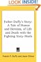 Father Duffy's Story: A Tale of Humor and Heroism, of Life and Death with the Fighting Sixty-Ninth