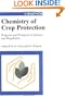 Chemistry of Crop Protection: Progress and Prospects in Science and Regulation