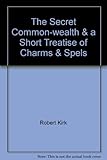 The secret common-wealth; and, A short treatise of charms and spels