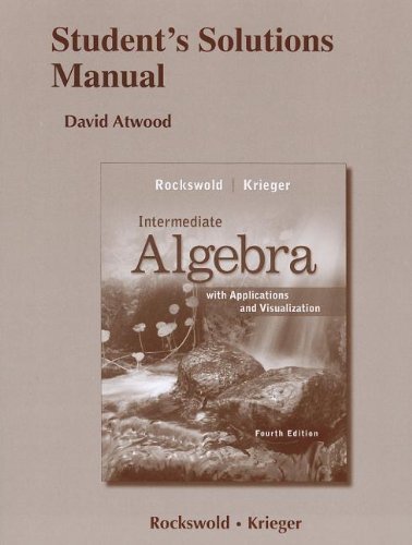 Student's Solutions Manual for Intermediate Algebra with Applications & Visualization 4th edition by Rockswold, Gary K., Krieger, Terry A. (2012) Paperback