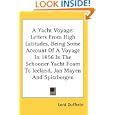 A Yacht Voyage: Letters From High Latitudes, Being Some Account Of A Voyage In 1856 In The Schooner Yacht Foam To... by Lord Dufferin