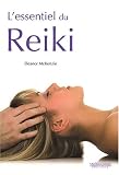 L'essentiel du Reiki : L'harmonie du corps et de l'esprit gr�ce � l'�nergie th�rapeutique du Reiki