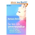 So bin ich unverwundbar: Sechs Strategien, souver�n mit �rger und Kritik umzugehen