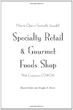 How to Open a Financially Successful Specialty Retail and Gourmet Foods Shop: With Companion CD-ROM