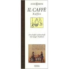 Genie�er-Bibliothek - IL CAFF� - Eine hei�e Leidenschaft mit langer Tradition