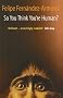 So You Think You're Human?: A Brief History of Humankind