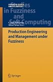 Production Engineering and Management under Fuzziness (Studies in Fuzziness and Soft Computing)