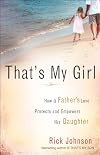 That's my girl : how a father's love protects and empowers his daughter
