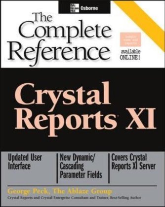 By George Peck - Crystal Reports XI: The Complete Reference (Osborne Complete Reference Series) (10.2.2005)