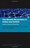 The eternal recurrence of crime and control : essays in honour of Paul Rock