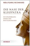 Die Nase der Kleopatra: Ein Spaziergang durch die Weltgeschichte - Wolfgang Reinhard