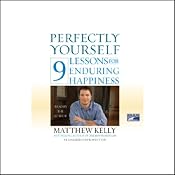 Perfectly Yourself: 9 Lessons for Enduring Happiness | [Matthew Kelly]