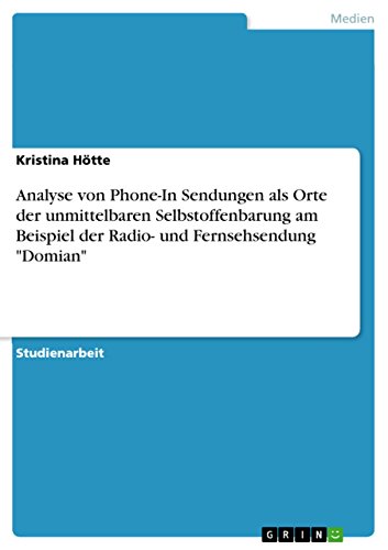 Analyse von Phone-In Sendungen als Orte der unmittelbaren Selbstoffenbarung am Beispiel der Radio- und Fernsehsendung 