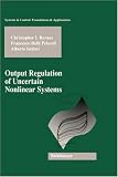 Output Regulation of Uncertain Nonlinear Systems (Systems and Control: Foundations and Applications)