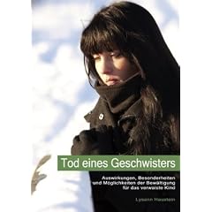 Tod eines Geschwisters: Auswirkungen, Besonderheiten und M�glichkeiten der Bew�ltigung f�r das verwaiste Kind
