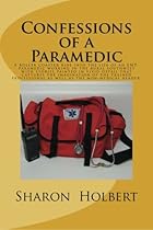 Confessions of a Paramedic: A true story that takes the reader into the life of an EMT Paramedic working in the rural Southwest spanning the author's ... and will capture the reader's imagination.