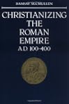 Christianizing the Roman Empire: (A....