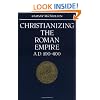 Christianizing the Roman Empire: A.D. 100-400