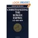 Christianizing the Roman Empire: A.D. 100-400
