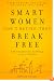 Smart Women Don't Retire -- They Break Free: From Working Full-Time to Living Full-Time