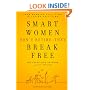 Smart Women Don't Retire -- They Break Free: From Working Full-Time to Living Full-Time
